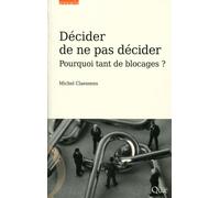 Décider de ne pas décider Pourquoi tant de blocages ? - Michel Claessens - Quae - broché - Essai