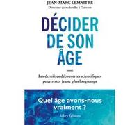 Décider de son âge - Les dernières découvertes scientifiques pour rester jeune plus longtemps Jean-Marc Lemaître (Auteur)