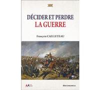 Décider et perdre la guerre François Cailleteau (Auteur)