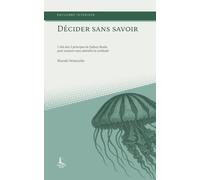 Décider sans savoir: 7 clés des 3 principes de Sydney Banks pour avancer sans attendre la certitude
