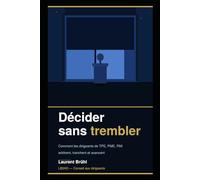 Décider sans trembler: Comment les dirigeants de TPE, PME, PMI arbitrent, tranchent et avancent