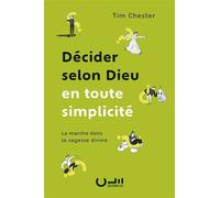 Décider selon Dieu en toute simplicité La marche dans la sagesse divine - Tim Chester - Cle Eds - broché - Guide