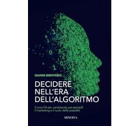 Decidere nell'era dell'algoritmo. Come l’AI sta cambiando per sempre il marketing e il ruolo delle persone