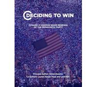 Deciding to Win: Toward a Common Sense Renewal of the Democratic Party