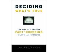 Deciding What's True - [Version Originale] Lucas Graves (Auteur)