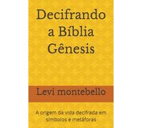 Decifrando a Bíblia Gênesis: A origem da vida decifrada em símbolos e metáforas