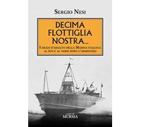 Decima Flottiglia nostra...: I mezzi d’assalto della Marina italiana al sud e al nord dopo l’armistizio