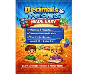 Decimals & Percents Made Easy: A Step-by-Step Math Workbook for Kids Ages 8-12 to Master Decimals, Percentages, Money Math, and Real-World Problem ... Large Print for Learning and Practice!)