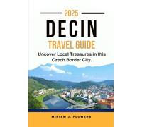 DECIN TRAVEL GUIDE 2025.: Uncover Local Treasures in this Czech Border City.
