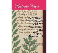 Deciphered: The Complete VX-2025 Translation of the Voynich Manuscript: Word-by-word translation of the entire manuscript without EVA transcription, with botanical identifications and medical notes.