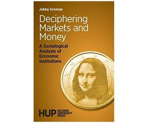 Deciphering Markets And Money: A Sociological Analysis Of Economic Institutions