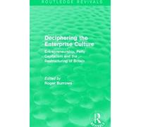 Deciphering The Enterprise Culture (Routledge Revivals)