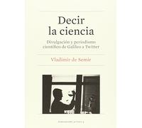 Decir la ciencia: Divulgación y periodismo científico de Galileo a Twitter