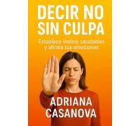 Decir no sin culpa: Establece límites saludables y afirma tus emociones