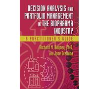 Decision Analysis and Portfolio Management in the Biopharma Industry: A Practitioner’s Guide