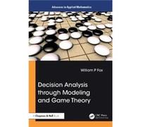 Decision Analysis through Modeling and Game Theory - William P. Fox - Taylor amp Francis Ltd - Livre en Anglais - Hardback William P. FoxWilliam P. Fox (Auteur)