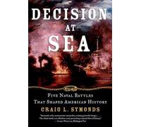 Decision at Sea: Five Naval Battles That Shaped American History NEUF