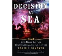 Decision at Sea: Five Naval Battles That Shaped American History [Paperback]