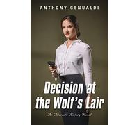 Decision at the Wolf's Lair : An Alternate History Novel