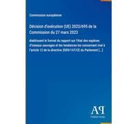 Décision d'exécution (UE) 2023/695 de la Commission du 27 mars 2023: établissant le format du rapport sur l'état des espèces d'oiseaux sauvages et les ... la directive 2009/147/CE du Parlement [...]
