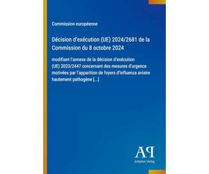 Décision d'exécution (UE) 2024/2681 de la Commission du 8 octobre 2024: modifiant l'annexe de la décision d'exécution (UE) 2023/2447 concernant des ... d'influenza aviaire hautement pathogène [...]