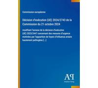Décision d'exécution (UE) 2024/2743 de la Commission du 21 octobre 2024: modifiant l'annexe de la décision d'exécution (UE) 2023/2447 concernant des ... d'influenza aviaire hautement pathogène [...]