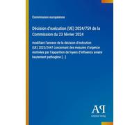 Décision d'exécution (UE) 2024/759 de la Commission du 23 février 2024: modifiant l'annexe de la décision d'exécution (UE) 2023/2447 concernant des ... d'influenza aviaire hautement pathogène [...]