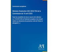 Décision d'exécution (UE) 2025/704 de la Commission du 10 avril 2025: fixant les modalités de mise en ¿uvre de la décision no 1313/2013/UE du ... civile de l'Union et abrogeant [...]