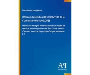 Décision d'exécution (UE) 2026/1936 de la Commission du 5 août 2026: établissant les règles de certification et un modèle de certificat sanitaire pour ... et de produits d'origine animale en [...]