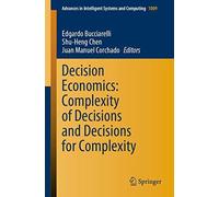 Decision Economics: Complexity Of Decisions And Decisions For Complexity