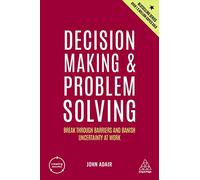 Decision Making and Problem Solving: Break Through Barriers and Banish Uncertainty at Work