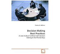 Decision Making Best Practices - A Case Study Of Artificial Reef Decision Making In The Florida Keys