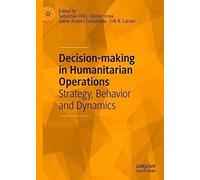 Decision-Making In Humanitarian Operations : Strategy, Behavior And Dynamics