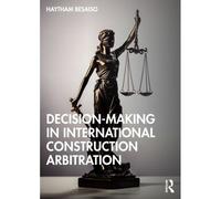 Decision-Making In International Construction Arbitration