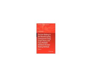 Decision Making In Manufacturing Environment Using Graph Theory And Fuzzy Multiple Attribute Decision Making Methods
