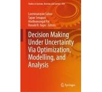Decision Making Under Uncertainty Via Optimization, Modelling, And Analysis