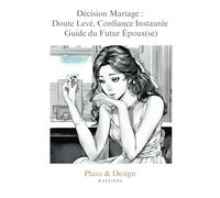 Décision Mariage : Doute Levé, Confiance Instaurée - Guide du Futur Époux(se): Livre Mariage - Levez l'incertitude de la vie à deux !