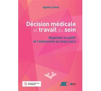 Décision médicale et travail du soin Repenser la santé et l'autonomie au long cours - Agathe Camus - Doin - broché - Scolaire / Universitaire