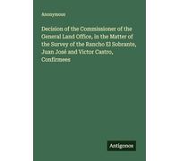 Decision of the Commissioner of the General Land Office, in the Matter of the Survey of the Rancho El Sobrante, Juan José and Victor Castro, Confirmees