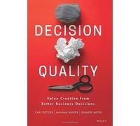 Decision Quality: Value Creation from Better Business Decisions