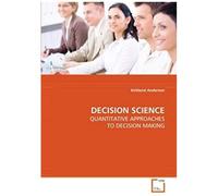 Decision Science: Quantitative Approaches To Decision Making