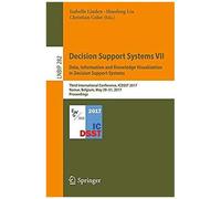 Decision Support Systems Vii. Data, Information And Knowledge Visualization In Decision Support Systems