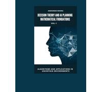 Decision Theory and AI Planning Mathematical Foundations VOL-1: Algorithms and Applications in Uncertain Environments