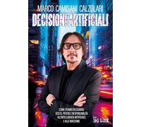 Decisioni artificiali. Come stiamo delegando scelte, potere e responsabilità all'intelligenza artificiale e alle macchine