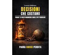 Decisioni che Costano: Perchè le scelte ragionevoli sono le più pericolose