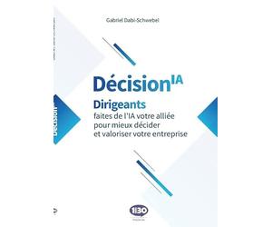DécisionIA: Dirigeants, faites de l'IA votre alliée pour mieux décider et valoriser votre entreprise