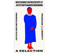 Decisions And Dissents Of Justice Ruth Bader Ginsburg