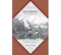 Decisions at Franklin: The Nineteen Critical Decisions That Defined the Battle