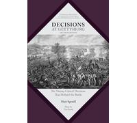 Decisions at Gettysburg: The Twenty Critical Decisions That Defined the Battle