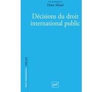 Décisions du droit international public Denis Alland (Auteur), Denis Alland (Edité par)